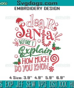 Dear Santa Before I Exxplain How Much Do You Know Embroidery, Christmas Embroidery