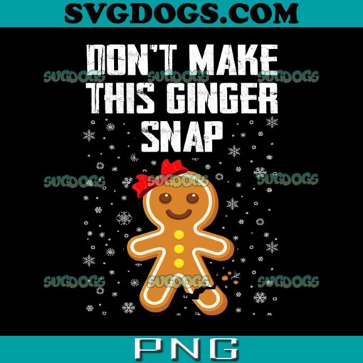 Don’t Make This Ginger Snap PNG, Christmas PNG