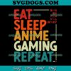 Eat Sleep Anime Gaming Repeat SVG, Otaku Gamer Japanese Anime SVG PNG DXF EPS