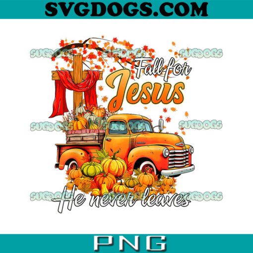 Fall For Jesus He Never Leaves PNG, Thanksgiving Christian Autumn PNG, Hello Fall PNG