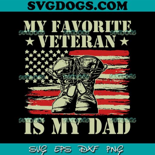 Father Veterans Day SVG, My Favorite Veteran Is My Dad SVG PNG EPS DXF