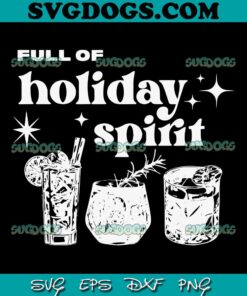 Full Of Holiday Spirit SVG, Christmas Drinks SVG PNG EPS DXF