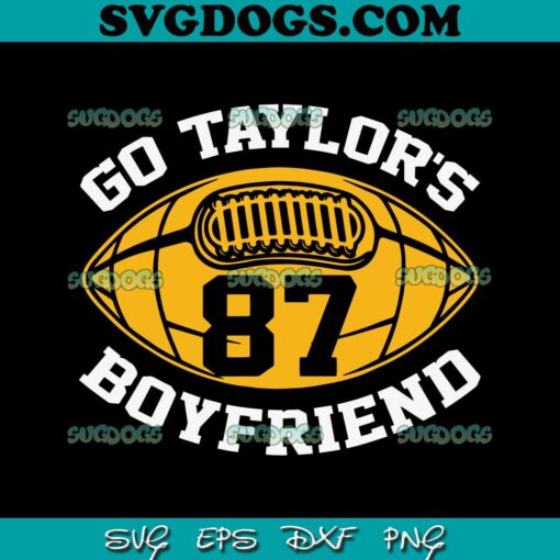 Go Taylors Boyfriend Football SVG, Go Taylor’s Swift SVG PNG DXF EPS