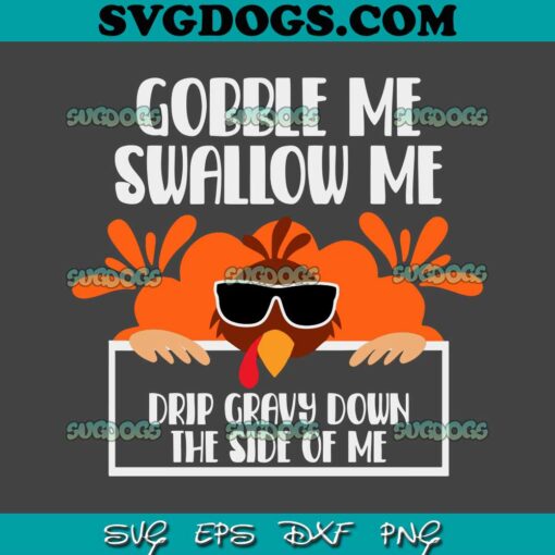 Gobble Me Swallow Me Drip Gravy Down The Side Of Me SVG, Thanksgiving SVG PNG EPS DXF