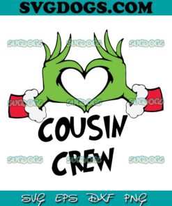 Grinch Hands Cousin Crew SVG, Cousin Crew Family Christmas Grinch Hand SVG, Grinch Christmas SVG PNG EPS DXF