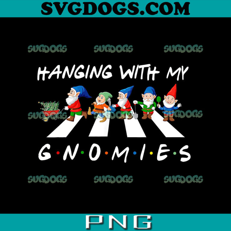 Hanging With My Gnomies PNG