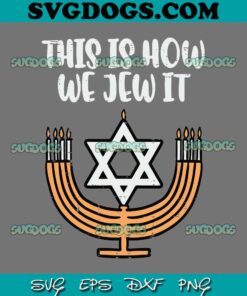 Hanukkah This Is How We Jew It SVG, Happy Hanukkah SVG PNG DXF EPS