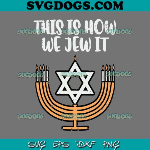 Hanukkah This Is How We Jew It SVG, Happy Hanukkah SVG PNG DXF EPS