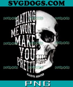 Hating Me Won’t Make You Pretty PNG
