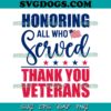 Honoring All Who Served Thank You Veterans Day SVG, Veteran SVG PNG EPS DXF