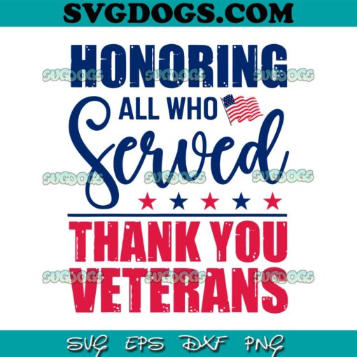 Honoring All Who Served SVG, Thank You Veterans Day SVG, Veterans Day American Flag SVG PNG EPS DXF