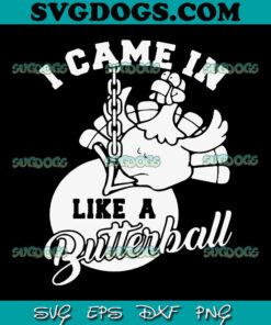 I Came In Like A Butterball SVG, Funny Pumkinball SVG, Thanksgiving SVG PNG EPS DXF