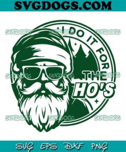 I Do It For The Hos SVG, Funny Santa SVG, Christmas SVG PNG EPS DXF