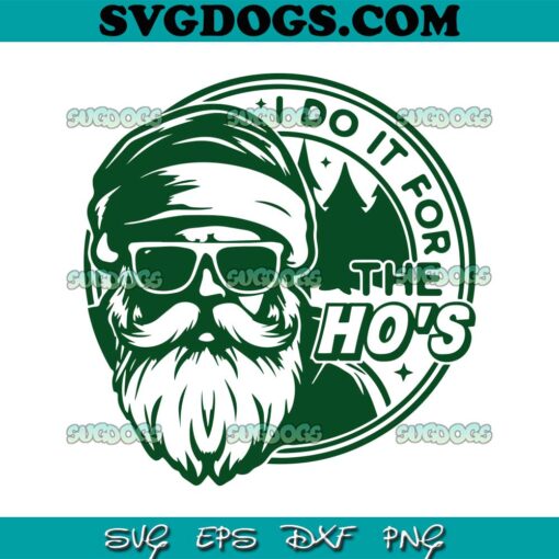 I Do It For The Hos SVG, Funny Santa SVG, Christmas SVG PNG EPS DXF