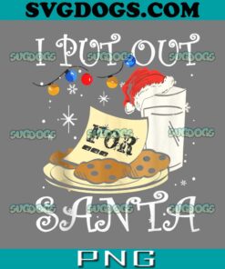 I Put Out For Santa Milk And Cookies Christmas PNG