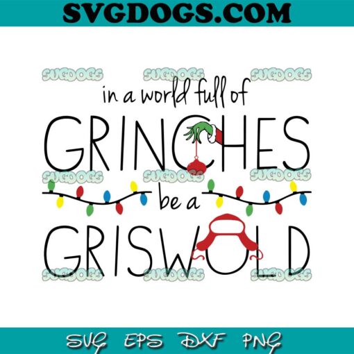 In A World Full Of Grinches Be A Griswold SVG, Grinch Christmas SVG PNG EPS DXF