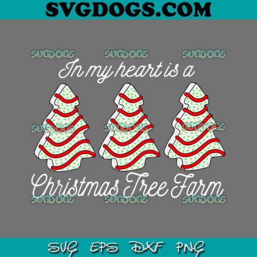 In My Heart is a Christmas Tree Farm SVG, Christmas Tree Cake SVG PNG DXF EPS