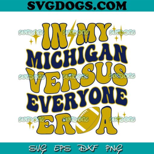 In My Michigan Versus Everyone Era SVG, Michigan vs Everyone Everybody World SVG, Michigan Vs Everybody SVG PNG EPS DXF