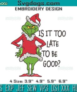 Is It Too Late To Be Good Embroidery, Grinch Christmas Embroidery