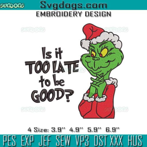 Is It Too Late To Be Good Embroidery, Grinch Christmas Embroidery