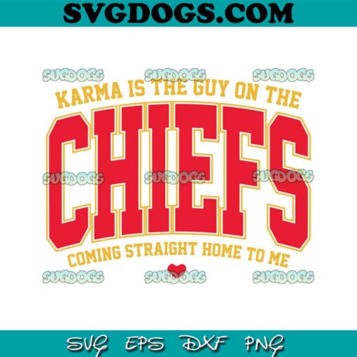 Karma Is The Guy On The Chiefs SVG, Coming Straight Home To Me SVG, Travis Kelce And Taylor Swift SVG PNG DXF EPS