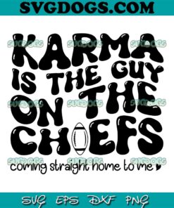 Karma Is the Guy On The Chief SVG File, Travis Kelce SVG, Taylor Swift SVG PNG DXF EPS