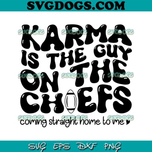 Karma Is the Guy On The Chief SVG File, Travis Kelce SVG, Taylor Swift SVG PNG DXF EPS