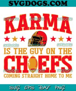 Karma Is The Guy On The Chief SVG, Travis Kelce And Taylor Swift SVG, Travis Kelce 87 SVG PNG EPS DXF