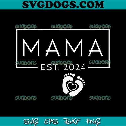 Mama Est 2024 SVG, Mother’s Day Mom 2024 SVG PNG DXF EPS