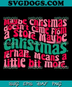 Maybe Christmas Doesn’t Come From A Store SVG, Christmas SVG PNG DXF EPS