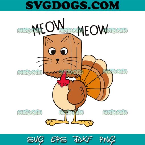 Meow Meow Turkey SVG, Funny Thanksgiving SVG PNG EPS DXF