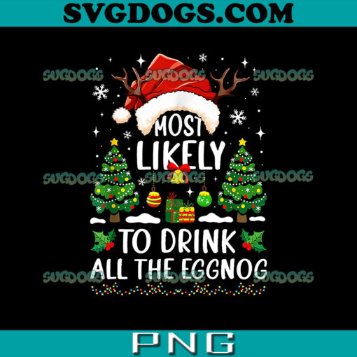 Most Likely To Drink All The Eggnog PNG, Christmas Matching PNG, Santa Hat PNG