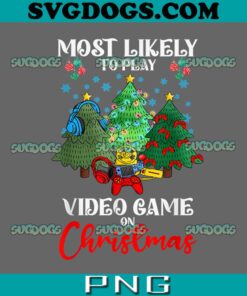 Most Likely To Play Video Games On Christmas PNG