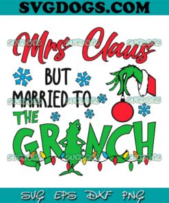 Mrs Claus But Married To The Grinch SVG, Funny Grinch Christmas Married SVG, The Grinch Mrs Claus SVG DXF EPS PNG