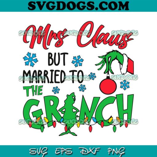 Mrs Claus But Married To The Grinch SVG, Funny Grinch Christmas Married SVG, The Grinch Mrs Claus SVG DXF EPS PNG