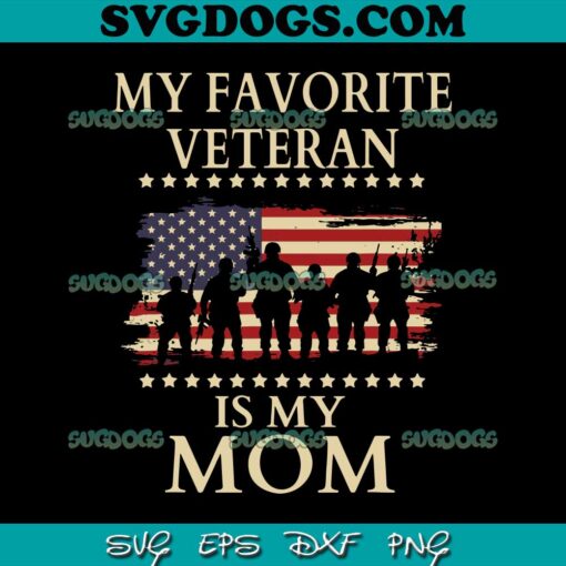 My Favorite Veteran Is My Mom SVG, Veterans Day Military SVG PNG EPS DXF