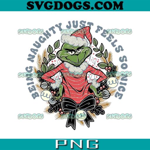 Naughty Grinch PNG, Christmas Grinch PNG, Being Naughty Just Feels So Nice PNG