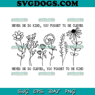 Never Be so Kind You Forget to Be Clever SVG