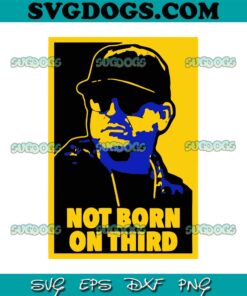 Not Born On Third SVG, Jim Harbaugh Not Born On Third Michigan Football SVG PNG DXF EPS
