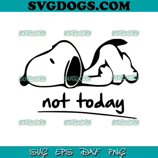 Not Today Snoopy SVG, Snoopy SVG PNG DXF EPS