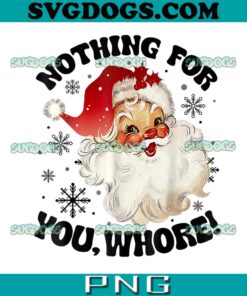 Nothing For You Whore PNG, Funny Santa Claus Christmas PNG