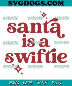 Santa Is A Swiftie SVG, Merry Swiftmas SVG, Taylor Swift Christmas SVG PNG EPS DXF