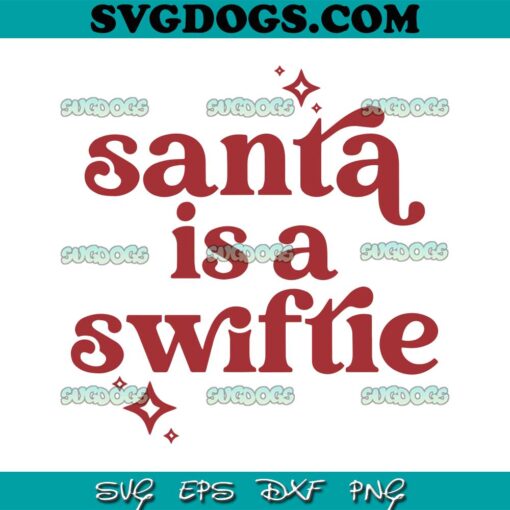 Santa Is A Swiftie SVG, Merry Swiftmas SVG, Taylor Swift Christmas SVG PNG EPS DXF