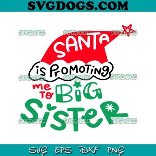 Santa Is Promoting Me To Big Sister SVG, Christmas Sister SVG PNG EPS DXF