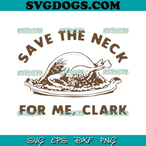 Save The Neck For Me Clark Christmas SVG, National Lampoons Christmas SVG PNG EPS DXF