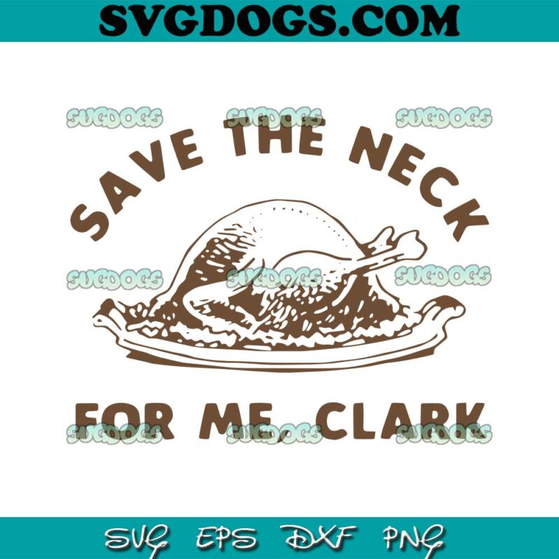 Save The Neck For Me Clark Christmas SVG