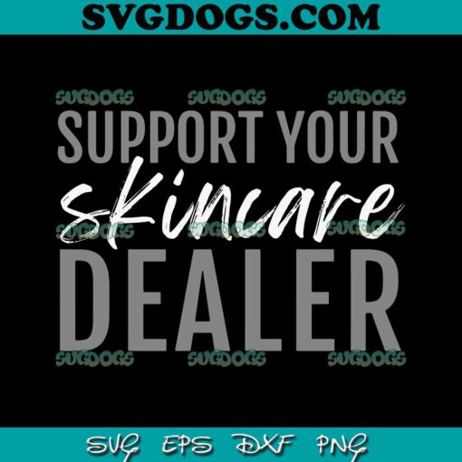 Support Your Skincare Dealer SVG, Skincare SVG PNG EPS DXF