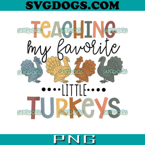 Teaching My Favorite Little Turkeys PNG, Thanksgiving Teacher PNG, Thankful PNG