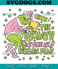 The Grinch Stole My Lesson Plan SVG, Funny Grinch SVG, Merry Grinchmas SVG PNG EPS DXF