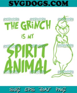 The Grinch is my Spirit Animal SVG, Grinchmas SVG, Christmas SVG PNG EPS DXF